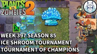 Week 397 | Season 85 | Arena | Ice Shroom Tournament | Tournament of Champions Season | PVZ 2