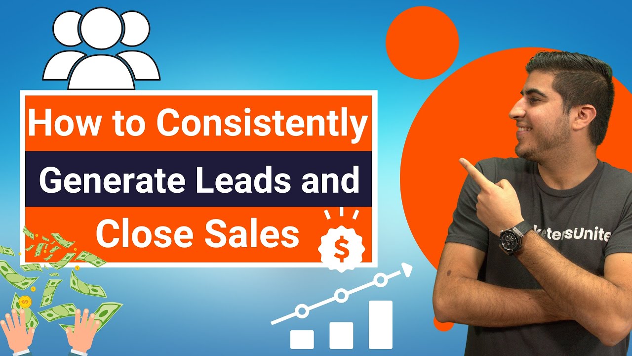 How to Consistently Generate Leads and Close Sales