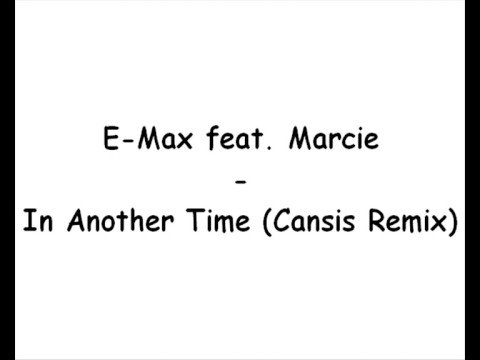 E-Max feat. Marcie - In Another Time (Cansis Remix)