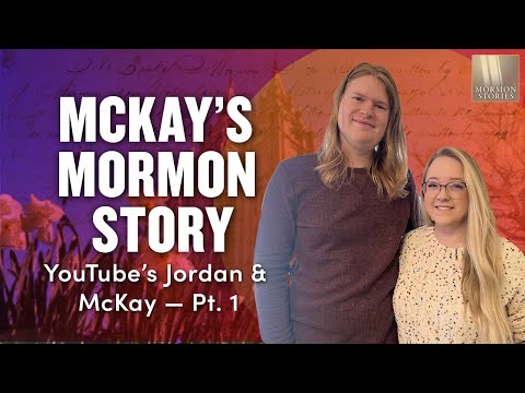 Jordan and McKay Pt. 1 - McKay’s Mormon Story - Mormon Stories Ep. 1538