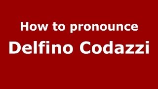 How to pronounce Delfino Codazzi