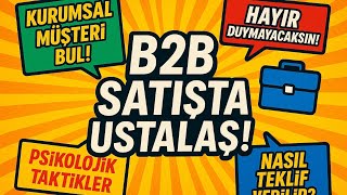 B2B SATIŞTA USTALAŞ!KURUMSAL MÜŞTERİ NASIL KAZANILIR!!!