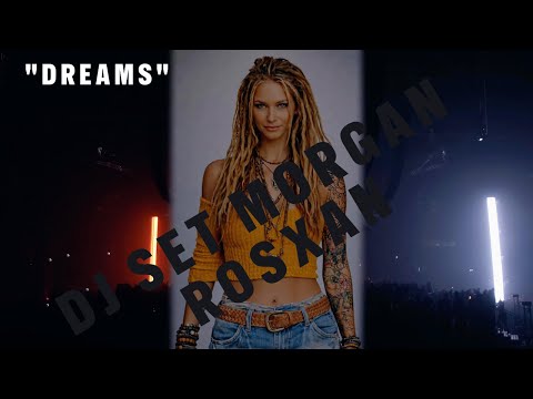 DJ SET MORGAN ROSXAN - DREAMS- NEW REMIX