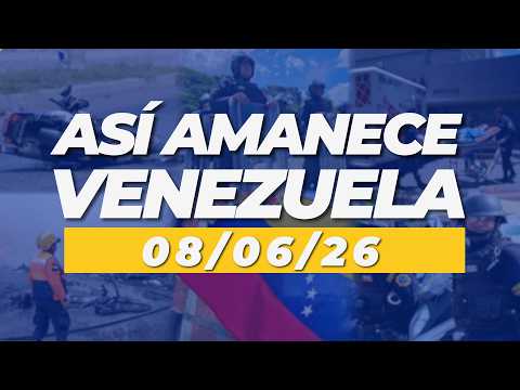 Así amanece Venezuela este 8 de junio de 2026
