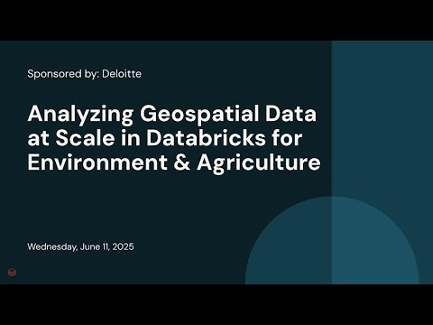 Watch: Analyzing Geospatial Data at Scale in Databricks for Environment & Agriculture