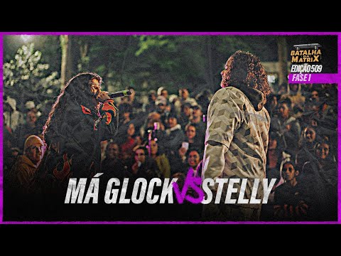 Má Glock x Stelly | 1ª Fase | Edição das Venenosas | Batalha da Matrix [509]