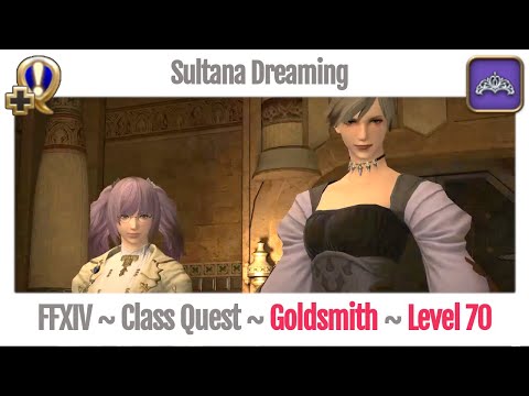 FFXIV Goldsmith Class Quest Level 70 ~ Stormblood ~ Sultana Dreaming
