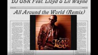 Lloyd Feat Lil Wayne - Girls All Around The World ( DJ GSK REMIX.wmv