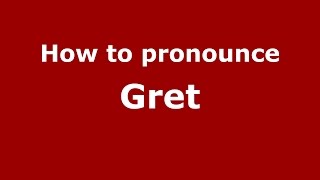 How to pronounce Gret