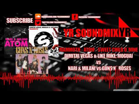 Dimitri Vegas & Like Mike, Moguai VS Nari,Milani VS Guns N Roses - Mammoth - Atom - Sweet Child Mine