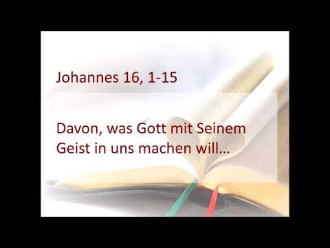 Johannes 16,  1-15  -  Welche Ziele des Geistes gern unterschätzt werden.