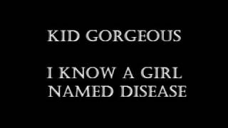 Kid Gorgeous - I Know a Girl Named Disease