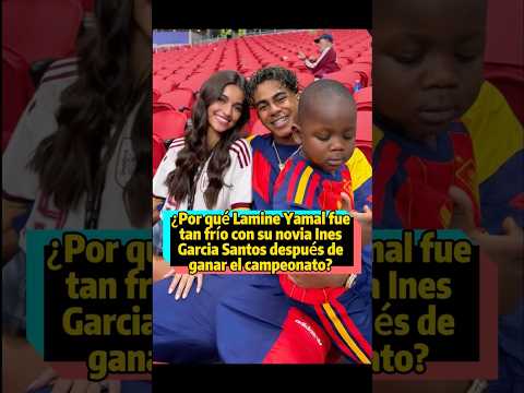 ¿Por qué Lamine Yamal fue tan frío con Inés tras ganar el título? Un gesto suyo terminó su relación