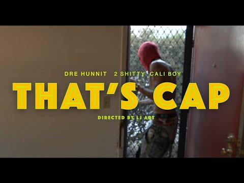 Dre Hunnit - That's Cap (Official Music Video) ft. Cali Boy & 2 Shitty