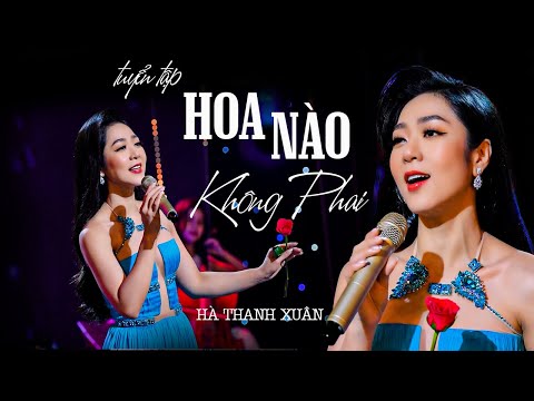 Tuyển Tập HOA NÀO KHÔNG PHAI Của HÀ THANH XUÂN | Tuyển Chọn Ca Khúc Hà Thanh Xuân Hay Mới Nhất 2022