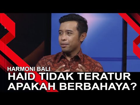 HAID TIDAK TERATUR, APAKAH BERBAHAYA? | HARMONI BALI