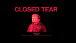 Closed Tear - Crush (Official Music Video)