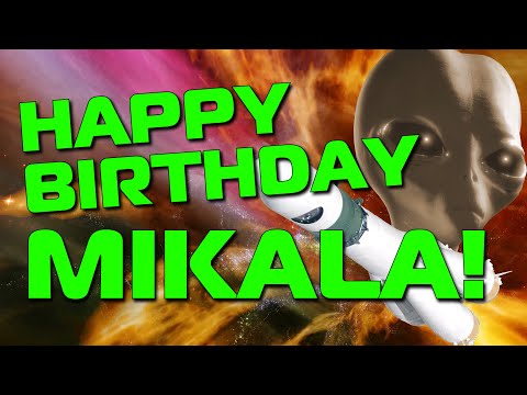 Happy Birthday Mikala!  Hope Your Birthday Is Out Of This World!