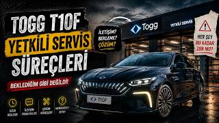TOGG T10F Yetkili Servis Deneyimim! Beklediğim Gibi Olmadı…