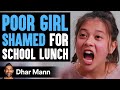 Poor Girl Shamed For Her School Lunch Instantly Regrets It Dhar Mann