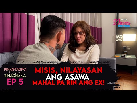 Misis, Nilayasan ang Asawa Mahal pa rin ang EX!   |  Pinagtagpo Pero Hindi Tinadhana |  Episode 5