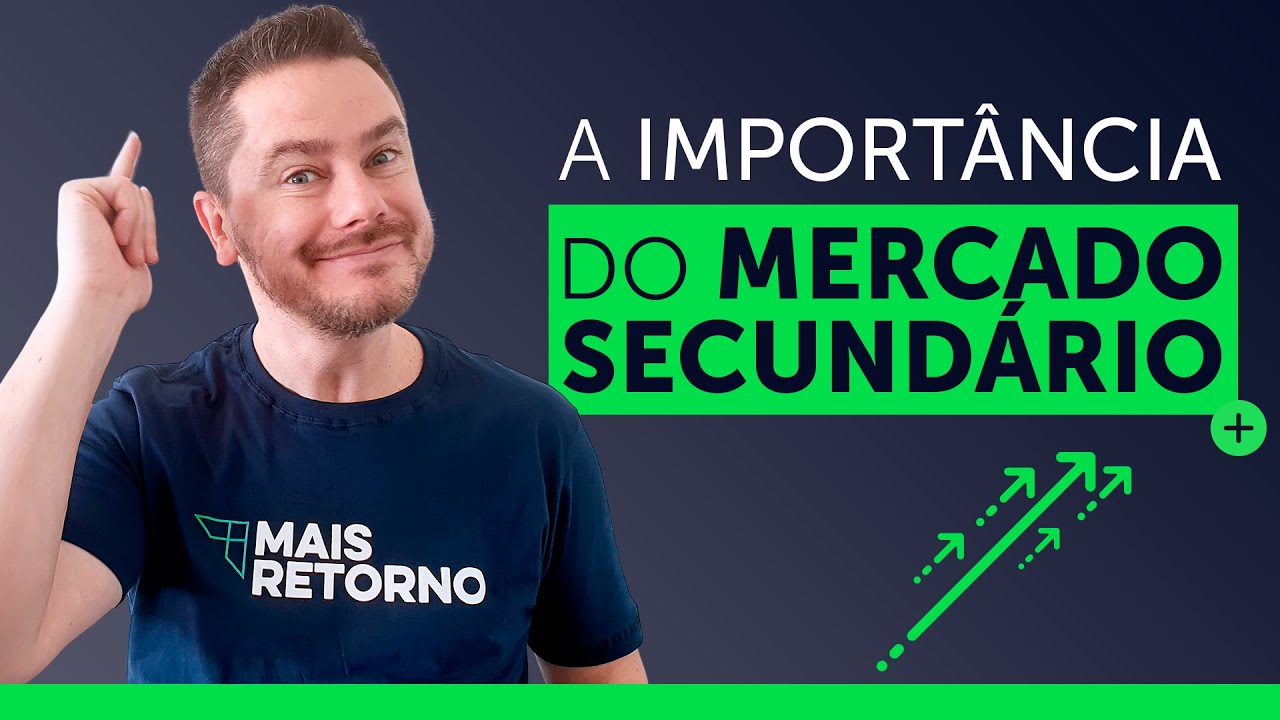 Entenda AGORA, O QUE É e qual a importância do MERCADO SECUNDÁRIO!