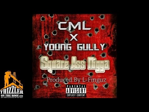CML x Young Gully - Square Ass N*gga (Prod. L-Finguz) [Thizzler.com]