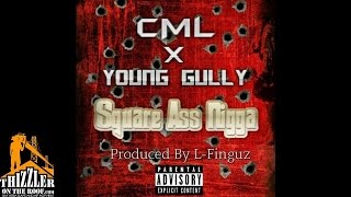 CML x Young Gully - Square Ass Nigga (Prod. L-Finguz) [Thizzler.com]