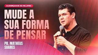 PR. MATHEUS SOARES - MUDE A SUA FORMA DE PENSAR