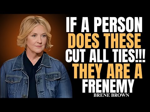 5 Signs You Are Dealing with a Frenemy (Cut All Ties!!!) | BRENE BROWN | MOTIVATIONAL BEST SPEECH |