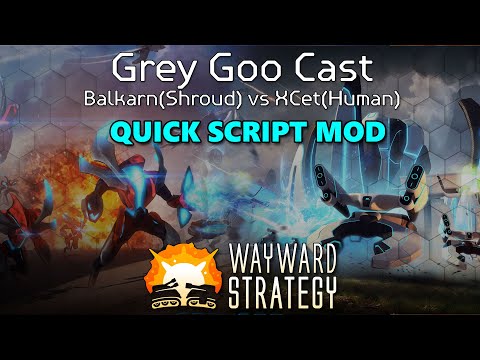 Grey Goo Quick Script Cast: Balkarn (Shroud) vs XCet (Human)