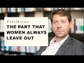 The Part That WOMEN Always LEAVE OUT Why This Messes With Men S Heads