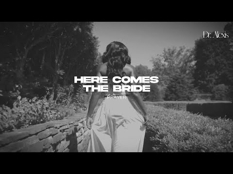 HERE COMES THE BRIDE: Prophetic Prayer for Single Women