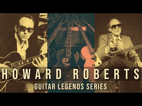 Guitar Legends #1: Who was Howard Roberts? (His Impact on the Guitar World Cannot be Overstated).