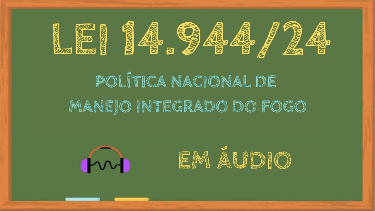 Lei 14944/24  em áudio - Política Nacional de Manejo Integrado do Fogo #LEG125