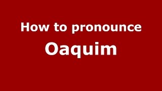 How to pronounce Oaquim