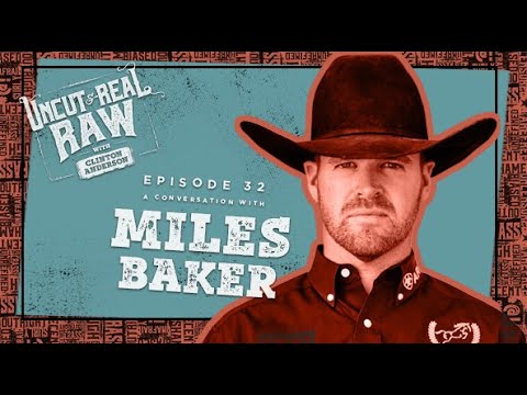 Miles Baker - Uncut & Real Raw Podcast, Ep #32