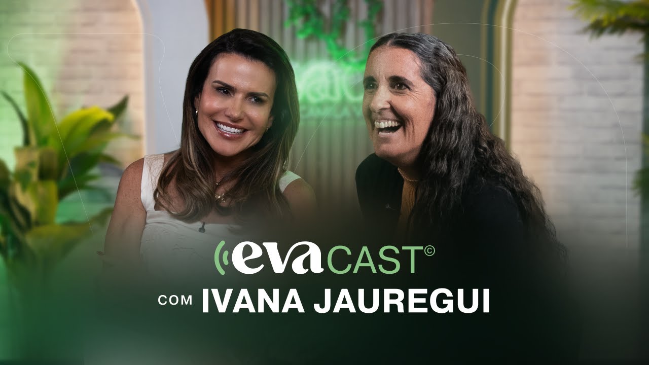 Os pilares para criar os filhos fortes e seguros (Ivana Jauregui) | Evacast