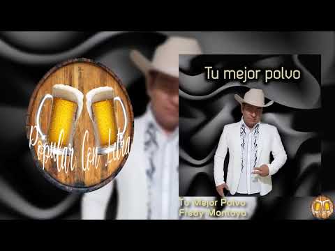 Fredy Montoya- Tu Mejor Polvo Letra