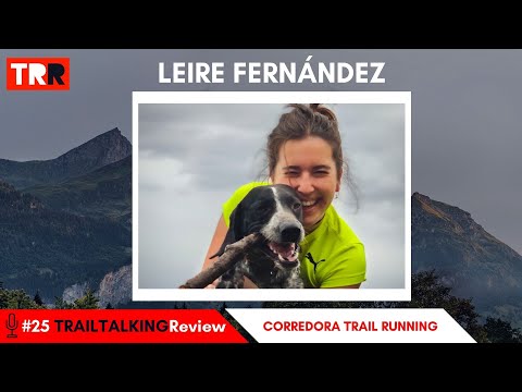 TRAILTALKINGReview 25 - Leire Fernández - "Aposté por cuidarme, curarme, y por luchar por mi sueño"