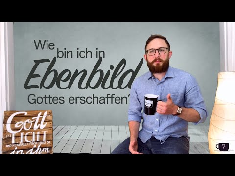 Frage 2: Wie bin ich in Ebenbild Gottes erschaffen?