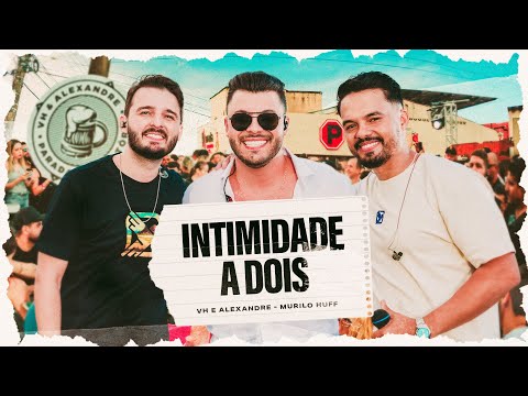 VH e Alexandre - Intimidade a Dois part. Murilo Huff | #ParadaObrigatória