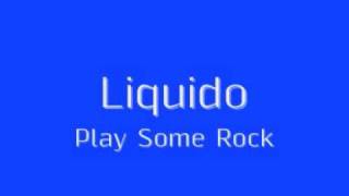 Liquido - Play Some Rock [lyrics]