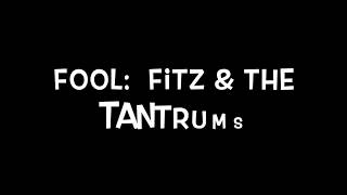 Fool  Fitz &amp; The Tantrums