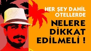 HER ŞEY DAHİL OTELLERDE NELERE DİKKAT EDİLMELİ?