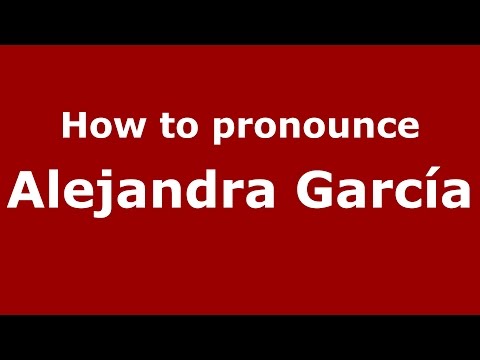 How to pronounce Alejandra García (Spanish/Argentina) - PronounceNames.com