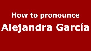 How to pronounce Alejandra García
