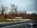 CHICAGO -  Happy 'Cause I'm Going Home