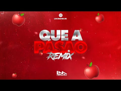 QUE A PASAO🍎 ( REMIX2 ) ⚡ LOCURA MIX