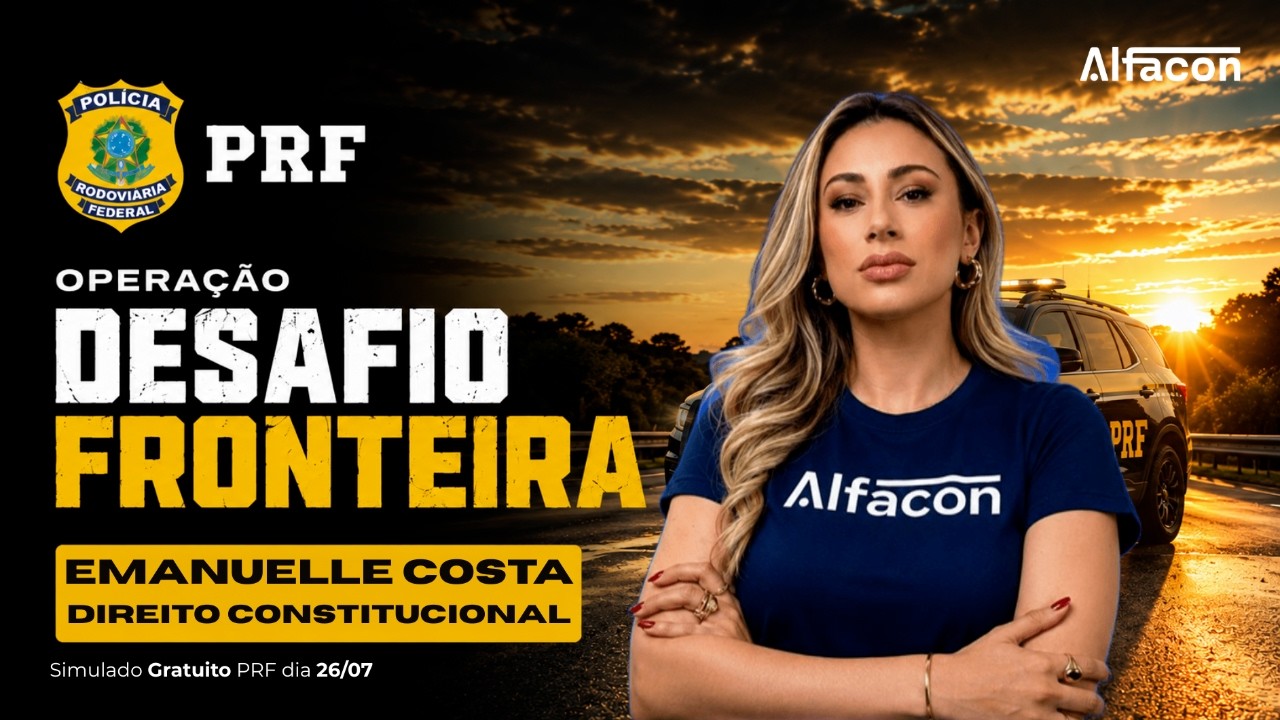 Direito Constitucional PRF: Aula 6 | Operação Desafio Fronteira Prof Emanuelle Costa